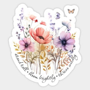 Stand Tall, Bloom Brightly, Thrive Wildly Sticker